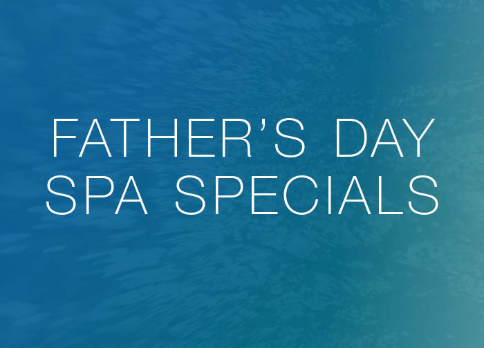 Fathers Day Spa Special 2024