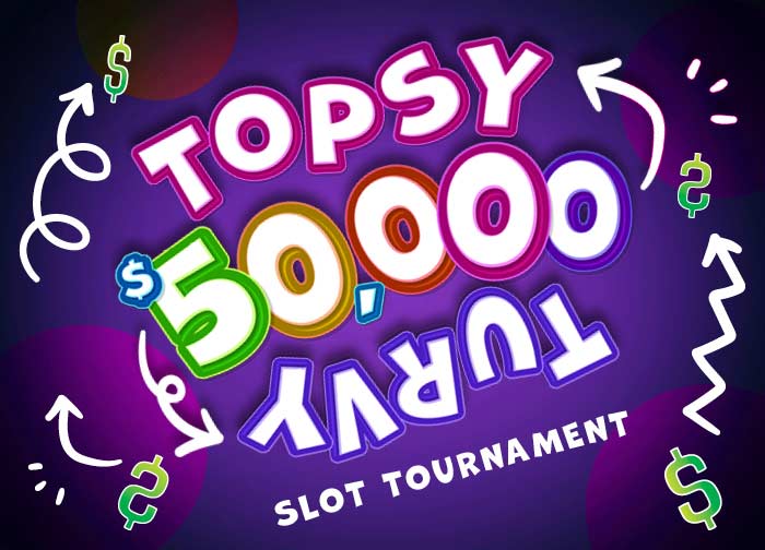 50K Topsy Turvy Slot Tournament